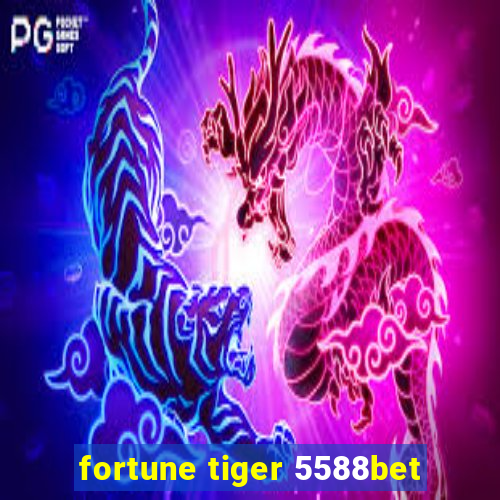 fortune tiger 5588bet